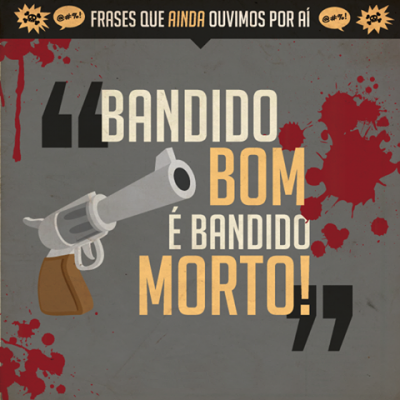 Bandido bom é bandido morto !